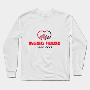 Music 'Feeds' your soul Long Sleeve T-Shirt